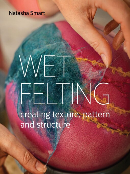Title details for Wet Felting by Natasha Smart - Available